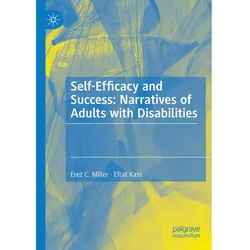 Self-Efficacy and Success: Narratives of Adults with Disabilities, Fachbücher von Erez C. Miller, Efrat Kass