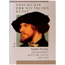Geschichte der deutschen Kunst. Spätmittelalter und Frühe Neuzeit 1400 - 1750, Sachbücher von Martin Warnke