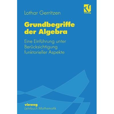 Grundbegriffe der Algebra, Taschenbuch von Lothar Gerritzen, Vieweg & Teubner, 978-3-528-06519-5