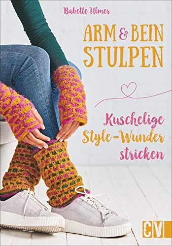 Babette Ulmer - Arm- & Beinstulpen. Kuschelige Style-Wunder stricken. Mit trendigen Farb- und Musterkombinationen selbst kreierte Wärme-Accessoires stricken. - Preis vom 11.10.2026 15:43:13 h