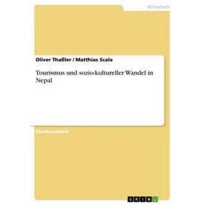 Tourismus und sozio-kultureller Wandel in Nepal, Taschenbuch von Matthias Scala,Oliver Thassler, GRIN, 978-3-640-90537-9