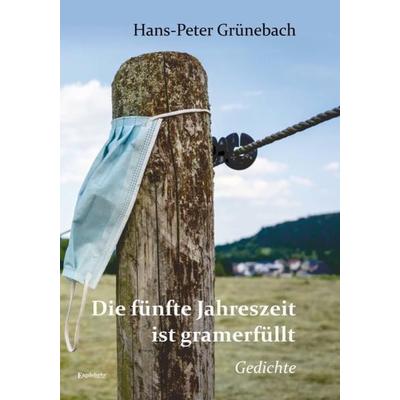 Die fünfte Jahreszeit ist gramerfüllt, Gebundene Ausgabe von Hans-Peter Grünebach, Engelsdorfer Verlag, 978-3-96940-200-9