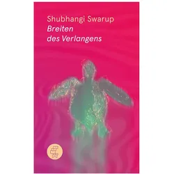 Breiten des Verlangens, Belletristik von Shubhangi Swarup