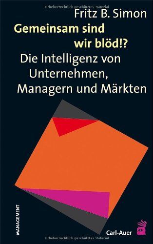 Simon, Fritz B. - Gemeinsam sind wir blöd!?: Die Intelligenz von Unternehmen, Managern und Märkten - Preis vom 11.10.2026 15:43:13 h