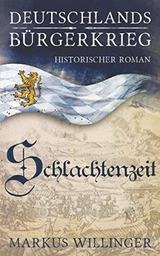 Markus Willinger - Schlachtenzeit (Deutschlands Bürgerkrieg Historische Romane, Band 2) - Preis vom 30.09.2026 09:01:18 h