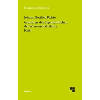 Grundriss des Eigentümlichen der Wissenschaftslehre, Taschenbuch von Johann Gottlieb Fichte, Meiner, F, 978-3-7873-4822-0