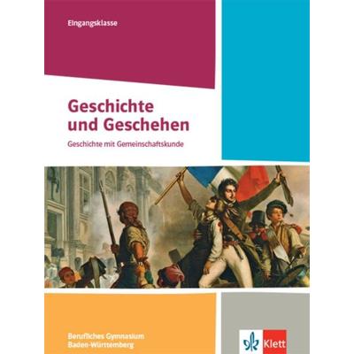 Geschichte und Geschehen Eingangsklasse. Ausgabe Baden-Württemberg Berufliche Gymnasien, Gebundene Ausgabe von , Klett Schulbuchverlag,