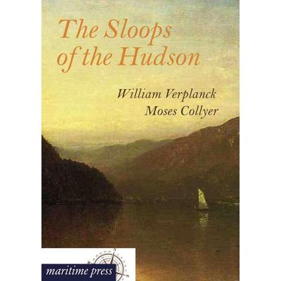 The Sloops of the Hudson, Taschenbuch von William Verplanck,Moses Collyer, Maritimepress, 978-3-95427-212-9