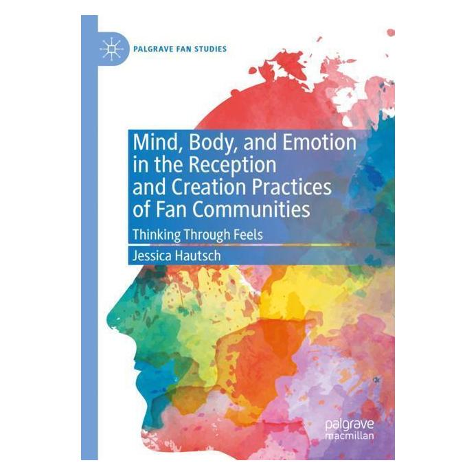 Springer Mind, Body, and Emotion in the Reception and Creation Practices of Fan Communities (Englisch, Jessica Hautsch) (57093349)