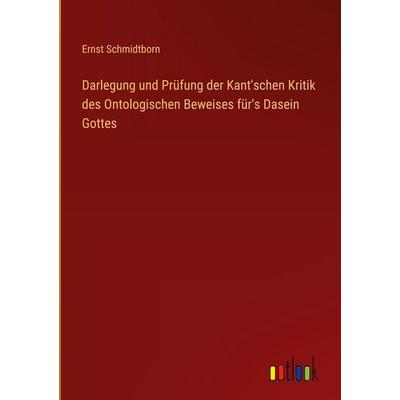 Darlegung und Prüfung der Kant'schen Kritik des Ontologischen Beweises für's Dasein Gottes, Gebundene Ausgabe von Ernst Schmidtborn, Outlook,