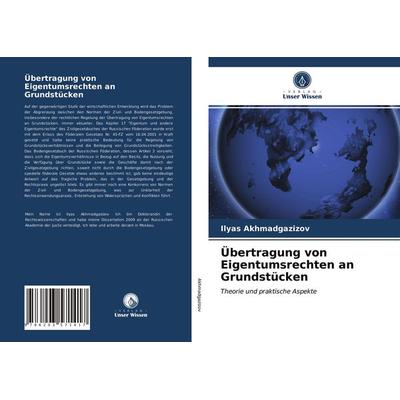 Übertragung von Eigentumsrechten an Grundstücken, Taschenbuch von Ilyas Akhmadgazizov, Verlag Unser Wissen, 978-620-3-57141-7