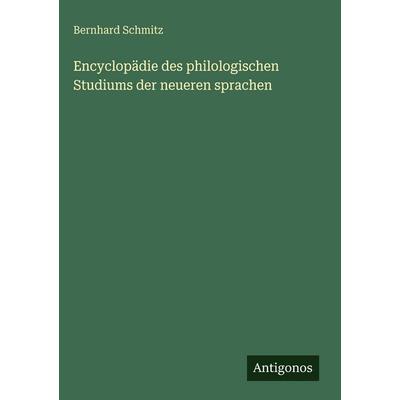 Encyclopädie des philologischen Studiums der neueren sprachen, Gebundene Ausgabe von Bernhard Schmitz, Antigonos Verlag, 978-3-386-96590-3