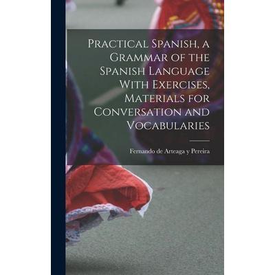 Practical Spanish, a Grammar of the Spanish Language With Exercises, Materials for Conversation and Vocabularies, Gebundene Ausgabe von Fernando de