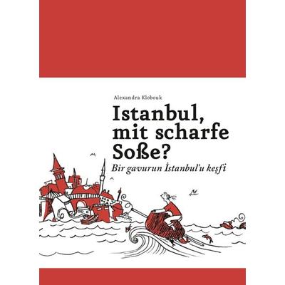 Istanbul, mit scharfe Soße? - Bir gavurun Istanbul'u kesfi, Taschenbuch von Alexandra Klobouk, Onkel & Onkel, 978-3-943945-09-6