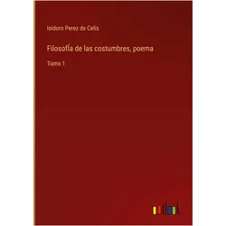 FilosofÍa de las costumbres, poema, Belletristik von Isidoro, Perez de Celis