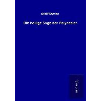 Die heilige Sage der Polynesier, Taschenbuch von Adolf Bastian, BoD - Books on Demand