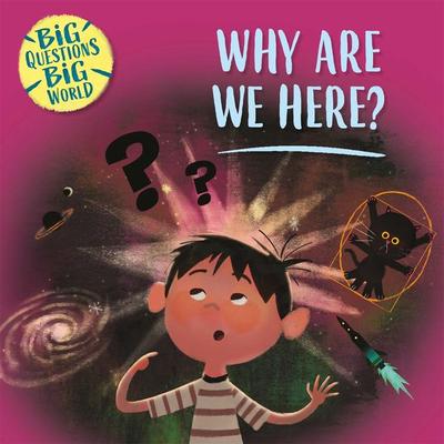 Big Questions, Big World: Why are we here?, Taschenbuch von Nancy Dickmann, Hachette Children's Book, 978-1-5263-1036-1