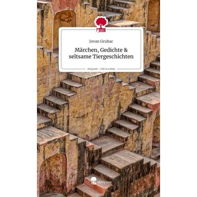 Märchen, Gedichte & seltsame Tiergeschichten. Life is a Story - story.one, Gebundene Ausgabe von Jovan Grubac, Storylution, 978-3-7115-8589-9