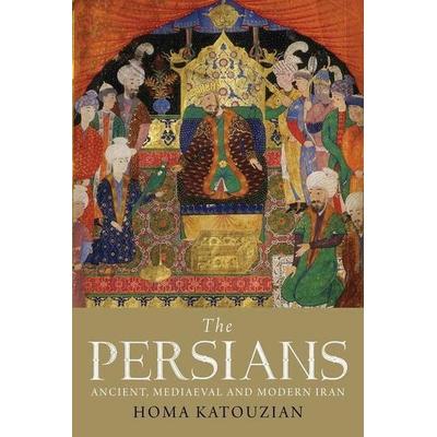 The Persians - Ancient, Mediaeval and Modern Iran, Taschenbuch von Homa Katouzian, Yale University Press Ltd, 978-0-300-16932-4