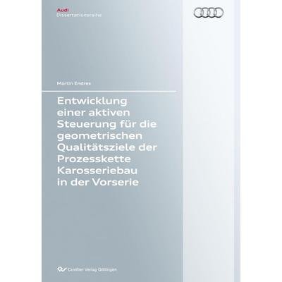 Entwicklung einer aktiven Steuerung für die geometrischen Qualitätsziele der Prozesskette Karosseriebau in der Vorserie, Taschenbuch von Martin