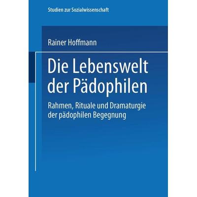 Die Lebenswelt der Pädophilen, Taschenbuch von Rainer Hoffmann, VS Verlag für Sozialwissenschaften, 978-3-531-12783-5
