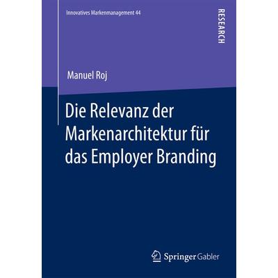 Die Relevanz der Markenarchitektur für das Employer Branding, Taschenbuch von Manuel Roj, Springer Fachmedien Wiesbaden GmbH, 978-3-658-02040-8