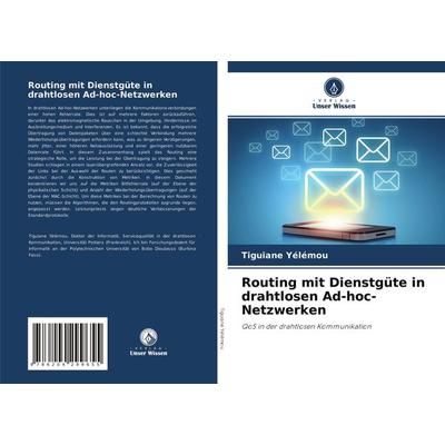 Routing mit Dienstgüte in drahtlosen Ad-hoc-Netzwerken, Taschenbuch von Tiguiane Yélémou, Verlag Unser Wissen, 978-620-4-29965-5