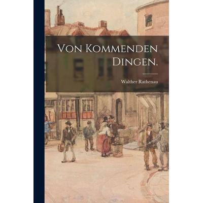 Von kommenden Dingen., Taschenbuch von Walther Rathenau, Legare Street Press, 978-1-01-568669-4