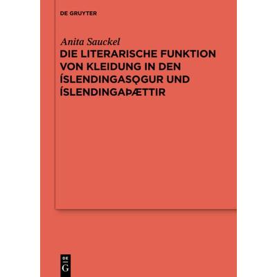 Die literarische Funktion von Kleidung in den Íslendingasögur und Íslendingaþættir, Gebundene Ausgabe von Anita Sauckel, De Gruyter, 978-3-11-033081-6