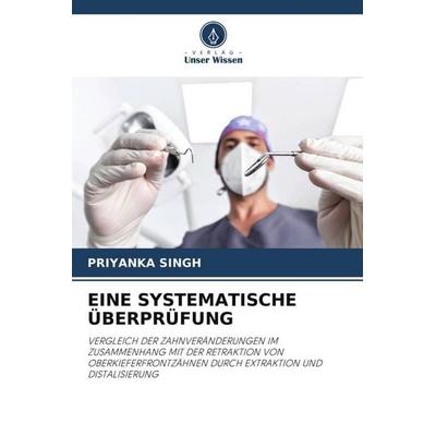 EINE SYSTEMATISCHE ÜBERPRÜFUNG, Taschenbuch von Priyanka Singh, Verlag Unser Wissen, 978-620-6-46055-8