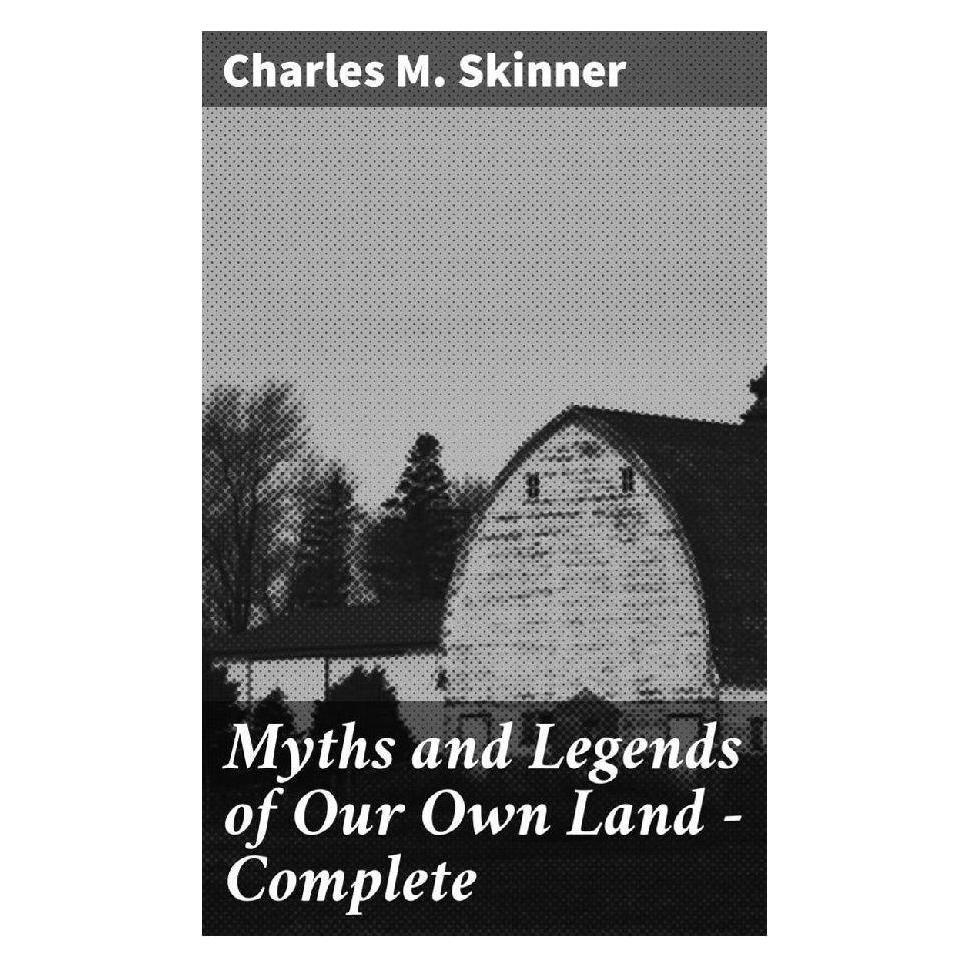 Good Press Myths and Legends of Our Own Land - Complete (Englisch, Softcover, Charles M. Skinner) (56929577)