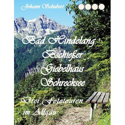 Bad Hindelang Bschießer Schrecksee Giebelhaus, Taschenbuch von Johann Schubert, BoD – Books on Demand, 978-3-7519-6707-5