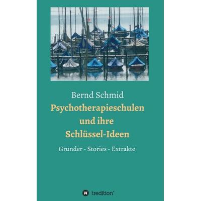 Psychotherapieschulen und ihre Schlüssel-Ideen, Taschenbuch von Bernd Schmid,Rainer Müller, Tredition, 978-3-7345-1992-5