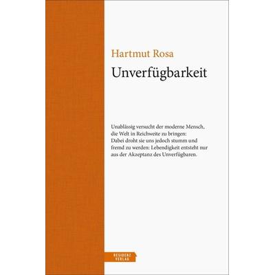 Unverfügbarkeit, Gebundene Ausgabe von Hartmut Rosa, Residenz, 978-3-7017-3549-5
