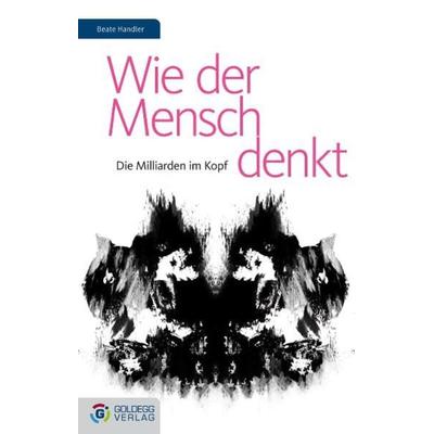 Wie der Mensch denkt, Gebundene Ausgabe von Beate Handler, Goldegg, 978-3-902729-17-0