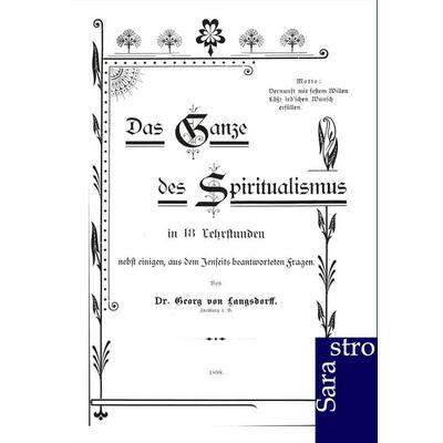 Das Ganze des Spiritualismus, Taschenbuch von Georg Langsdorff, Sarastro, 978-3-86471-104-6