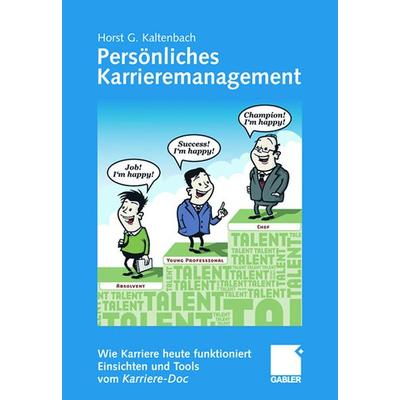 Persönliches Karrieremanagement, Taschenbuch von Horst G. Kaltenbach, Betriebswirtschaftlicher Verlag Gabler, 978-3-8349-1113-1