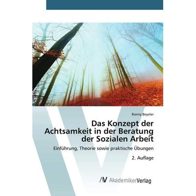 Das Konzept der Achtsamkeit in der Beratung der Sozialen Arbeit, Taschenbuch von Ronny Beyeler, AV Akademikerverlag