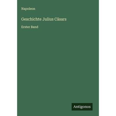 Geschichte Julius Cäsars, Gebundene Ausgabe von Napoleon, Antigonos Verlag, 978-3-563-14533-3