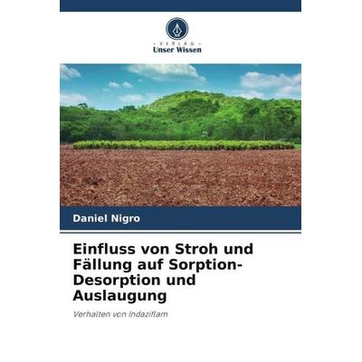 Einfluss von Stroh und Fällung auf Sorption-Desorption und Auslaugung, Taschenbuch von Daniel Nigro, Verlag Unser Wissen, 978-620-5-15083-2