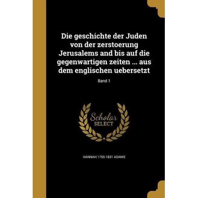 Die geschichte der Juden von der zerstoerung Jerusalems and bis auf die gegenwartigen zeiten ... aus dem englischen uebersetzt; Band 1, Taschenbuch