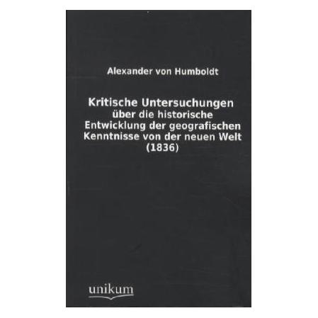 Unikum Kritische Untersuchungen über die historische Entwicklung der geografischen Kenntnisse von der neuen (Softcover, Alexander Von Humboldt) (55418535)