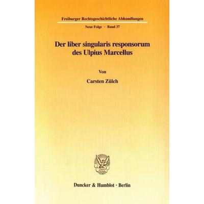Der liber singularis responsorum des Ulpius Marcellus., Taschenbuch von Carsten Zülch, Duncker & Humblot, 978-3-428-10271-6