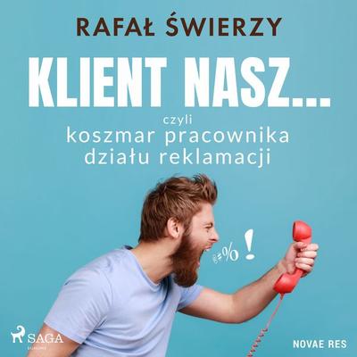 Klient nasz... czyli koszmar pracownika działu reklamacji - Rafał Świerzy, Audio, 9788728485743