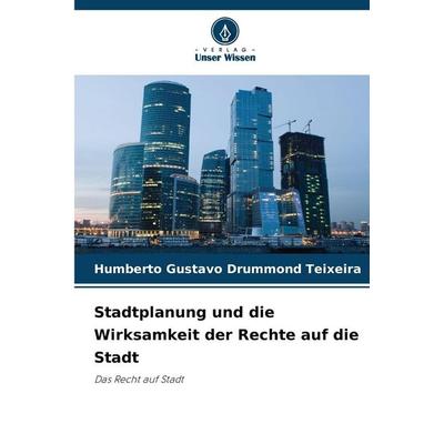 Stadtplanung und die Wirksamkeit der Rechte auf die Stadt, Taschenbuch von Humberto Gustavo Drummond Teixeira, Verlag Unser Wissen, 978-620-9-42493-9
