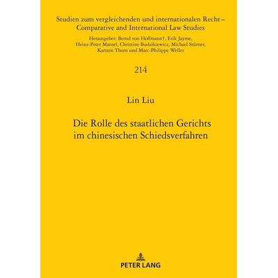 Die Rolle des staatlichen Gerichts im chinesischen Schiedsverfahren, Gebundene Ausgabe von Lin Liu, Peter Lang GmbH, Internationaler Verlag der