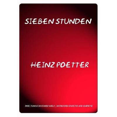 Sieben Stunden, Taschenbuch von Heinz Poetter, Epubli, 978-3-7485-7672-3