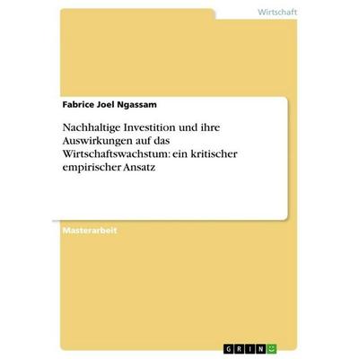 Nachhaltige Investition und ihre Auswirkungen auf das Wirtschaftswachstum: ein kritischer empirischer Ansatz, Taschenbuch von Fabrice Joel Ngassam,