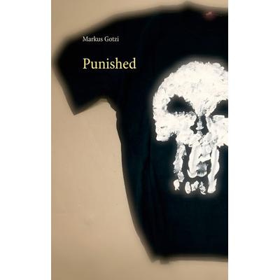 Punished, Taschenbuch von Markus Gotzi, BoD – Books on Demand, 978-3-8370-9918-8