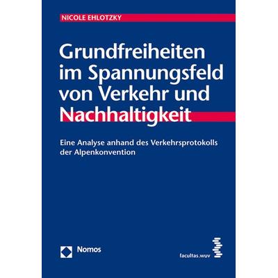 Grundfreiheiten im Spannungsfeld von Verkehr und Nachhaltigkeit, Paperback von Nicole Ehlotzky, Facultas, 978-3-7089-0899-1